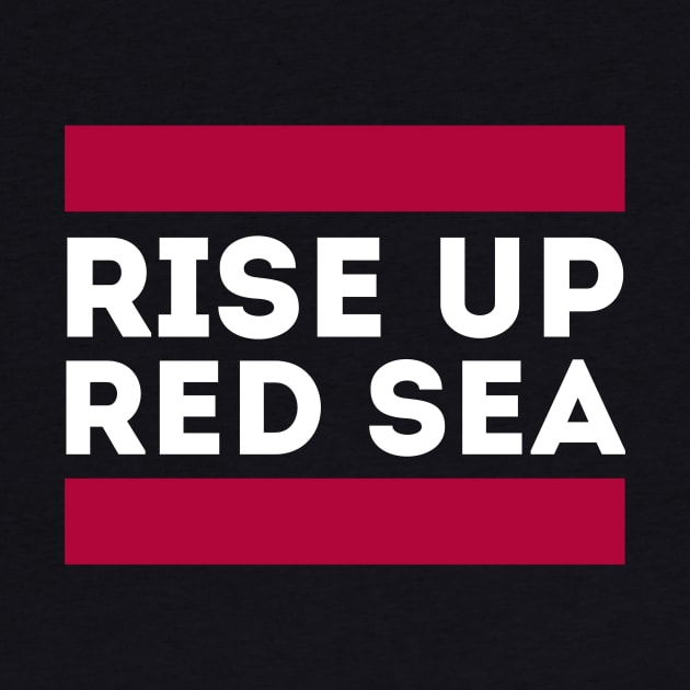 Rise Up Red Sea by Funnyteesforme